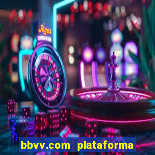 bbvv.com plataforma de jogos